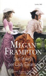 Due fratelli per Lady Eleanor: I Grandi Romanzi Storici Special. E-book. Formato EPUB ebook