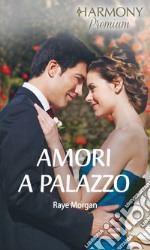 Amori a palazzo: La principessa ritrovata - Un principe tra le mie braccia - Protocollo reale. E-book. Formato EPUB ebook