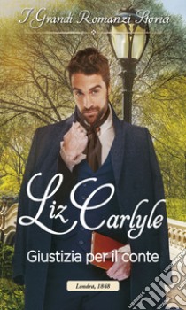 Giustizia per il conte: I Grandi Romanzi Storici. E-book. Formato EPUB ebook di Liz Carlyle