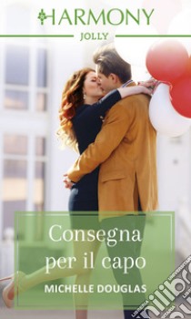 Consegna per il capo: Harmony Jolly. E-book. Formato EPUB ebook di Michelle Douglas