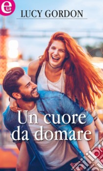 Un cuore da domare (eLit): eLit. E-book. Formato EPUB ebook di Lucy Gordon