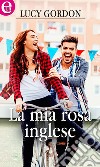 La mia rosa inglese (eLit): eLit. E-book. Formato EPUB ebook di Lucy Gordon