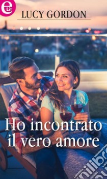 Ho incontrato il vero amore (eLit): eLit. E-book. Formato EPUB ebook di Lucy Gordon