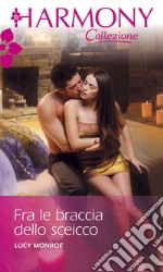 Fra le braccia dello sceicco: Harmony Collezione. E-book. Formato EPUB ebook