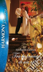 Tra le braccia di un re: Harmony Destiny. E-book. Formato EPUB ebook