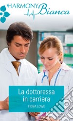 La dottoressa in carriera: Harmony Bianca. E-book. Formato EPUB ebook