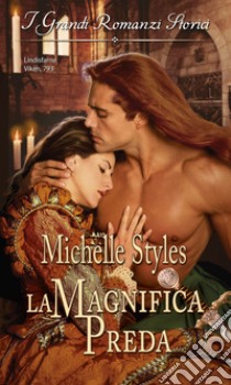 La magnifica preda: I Grandi Romanzi Storici. E-book. Formato EPUB ebook di Michelle Styles