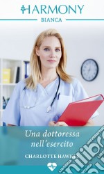 Una dottoressa nell'esercito: Harmony Bianca. E-book. Formato EPUB ebook