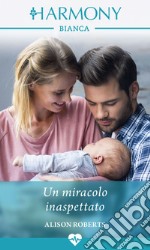 Un miracolo inaspettato: Harmony Bianca. E-book. Formato EPUB ebook