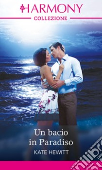 Un bacio in Paradiso: Harmony Collezione. E-book. Formato EPUB ebook di Kate Hewitt