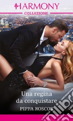 Una regina da conquistare: Harmony Collezione. E-book. Formato EPUB ebook