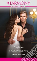 Il rifiuto della principessa: Harmony Collezione. E-book. Formato EPUB ebook