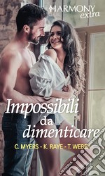 Impossibili da dimenticare: Pettegolezzi infondati - Le tue mani su di me - A mani nude. E-book. Formato EPUB ebook