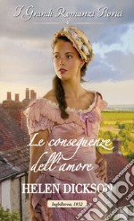 Le conseguenze dell'amore: I Grandi Romanzi Storici. E-book. Formato EPUB ebook