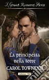 La principessa nella torre: I Grandi Romanzi Storici. E-book. Formato EPUB ebook di Carol Townend