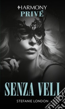 Senza veli: Harmony Privé. E-book. Formato EPUB ebook di Stefanie London