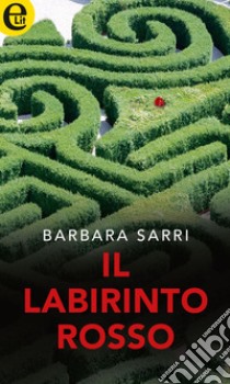 Il labirinto rosso (eLit): eLit. E-book. Formato EPUB ebook di Barbara Sarri