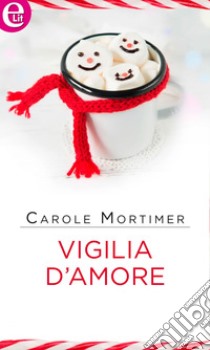 Vigilia d'amore (eLit): eLit. E-book. Formato EPUB ebook di Carole Mortimer