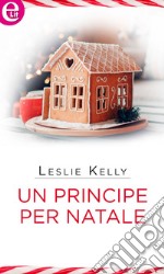 Un principe per Natale (eLit): eLit. E-book. Formato EPUB ebook