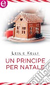 Un principe per Natale (eLit): eLit. E-book. Formato EPUB ebook di Leslie Kelly