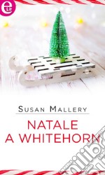 Natale a Whitehorn (eLit): eLit. E-book. Formato EPUB ebook