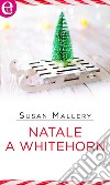 Natale a Whitehorn (eLit): eLit. E-book. Formato EPUB ebook di Susan Mallery