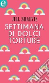 Settimana di dolci torture (eLit): eLit. E-book. Formato EPUB ebook di Jill Shalvis