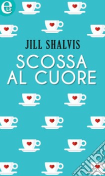 Scossa al cuore (eLit): eLit. E-book. Formato EPUB ebook di Jill Shalvis