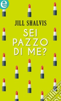 Sei pazzo di me? (eLit): eLit. E-book. Formato EPUB ebook di Jill Shalvis