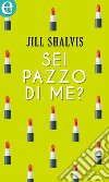 Sei pazzo di me? (eLit): eLit. E-book. Formato EPUB ebook di Jill Shalvis