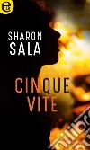 Cinque vite (eLit): eLit. E-book. Formato EPUB ebook di Sharon Sala