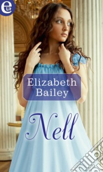 Nell (eLit): eLit. E-book. Formato EPUB ebook di Elizabeth Bailey