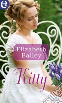 Kitty (eLit): eLit. E-book. Formato EPUB ebook di Elizabeth Bailey