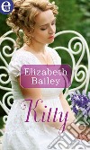 Kitty (eLit): eLit. E-book. Formato EPUB ebook di Elizabeth Bailey