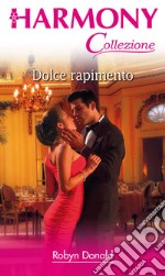 Dolce rapimento: Harmony Collezione. E-book. Formato EPUB ebook