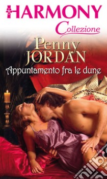 Appuntamento fra le dune: Harmony Collezione. E-book. Formato EPUB ebook di Penny Jordan