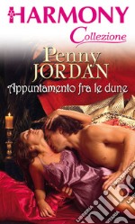 Appuntamento fra le dune: Harmony Collezione. E-book. Formato EPUB ebook