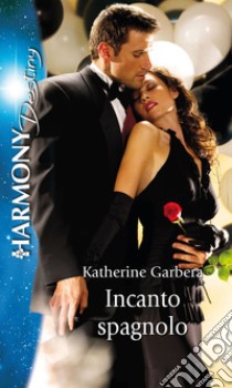 Incanto spagnolo: Harmony Destiny. E-book. Formato EPUB ebook di Katherine Garbera