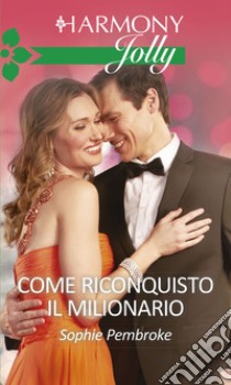 Come riconquisto il milionario: Harmony Jolly. E-book. Formato EPUB ebook di Sophie Pembroke