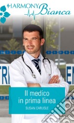 Il medico in prima linea: Harmony Bianca. E-book. Formato EPUB ebook