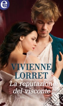 La reputazione del visconte (eLit): eLit. E-book. Formato EPUB ebook di Vivienne Lorret