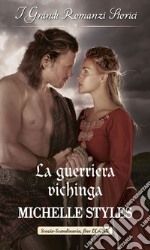 La guerriera vichinga: I Grandi Romanzi Storici. E-book. Formato EPUB ebook