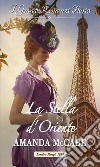 La Stella d'Oriente: I Grandi Romanzi Storici. E-book. Formato EPUB ebook di Amanda McCabe