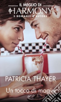 Un tocco di magia: Il Meglio di Harmony. E-book. Formato EPUB ebook di Patricia Thayer