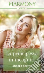 La principessa in incognito: Harmony Jolly. E-book. Formato EPUB ebook