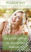 La principessa in incognito: Harmony Jolly. E-book. Formato EPUB ebook di Andrea Bolter