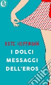 I dolci messaggi dell'eros (eLit): eLit. E-book. Formato EPUB ebook di Kate Hoffmann