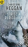 Striscia pericolosa (eLit): eLit. E-book. Formato EPUB ebook di Christiane Heggan