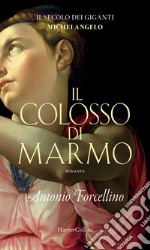 Il colosso di marmo: L'ardore di Michelangelo. E-book. Formato EPUB