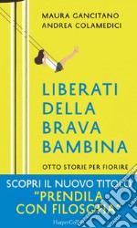 Liberati della brava bambina: Otto storie per fiorire. E-book. Formato EPUB ebook